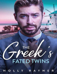 Holly Rayner — The Greek's Fated Twins - A Billionaire's Babies Romance (Greek Gods Book 2)