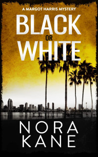Nora Kane — Black Or White: A Margot Harris Mystery (Margot Harris Mystery Series Four Book 5)
