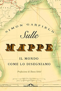 Simon Garfield — Sulle mappe: Il mondo come lo disegniamo