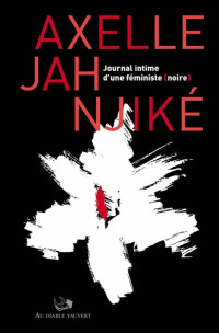 Axelle Jah Njiké — Journal intime d'une féministe (noire)