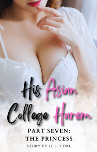 O. L. Tyme — His Asian College Harem: Part Seven: The Princess (An Asian Fantasy)