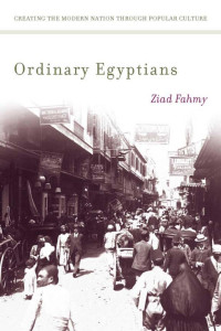 Fahmy, Ziad. — Ordinary Egyptians