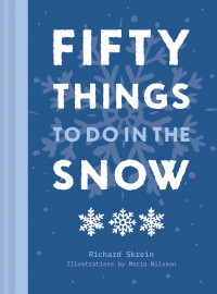 Richard Skrein; Maria Nilsson — Fifty Things to Do in the Snow