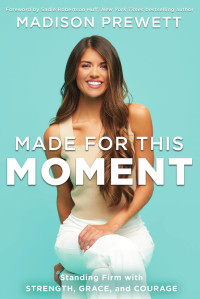 Madison Prewett — Made for This Moment: Standing Firm with Strength, Grace, and Courage