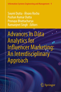 Soumi Dutta · Álvaro Rocha · Pushan Kumar Dutta · Pronaya Bhattacharya · Ramanjeet Singh — Advances in Data Analytics for Influencer Marketing: An Interdisciplinary Approach