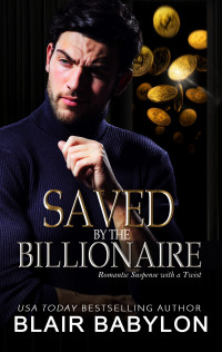 Babylon, Blair — Saved by the Billionaire: Romantic Suspense with a Twist (Twisted Billionaires Book 6)