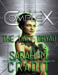 Sarah M. Cradit [Cradit, Sarah M.] — The Last Dryad: The Complex