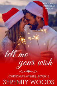 Serenity Woods — Tell Me Your Wish (Christmas Wishes Book 6)