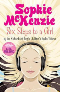 Sophie Mckenzie — Six Steps to a Girl