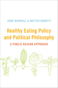 Barnhill, Anne;Bonotti, Matteo; — Healthy Eating Policy and Political Philosophy