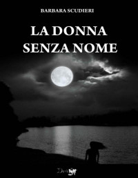 Barbara Scudieri — La donna senza nome (Italian Edition)