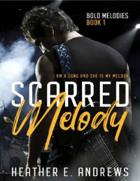 Heather E. Andrews — Scarred Melody: A Rockstar Romance: Bold Melodies Book One