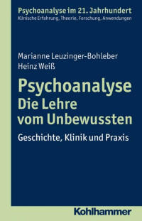 Marianne Leuzinger-Bohleber & Heinz Weiß — Psychoanalyse – Die Lehre vom Unbewussten