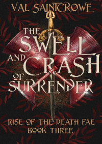 Val Saintcrowe — The Swell and Crash of Surrender (Rise of the Death Fae Book 3)