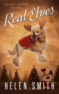 Helen Smith [Smith, Helen] — Real Elves: A Christmas Story (Emily Castles Mysteries)