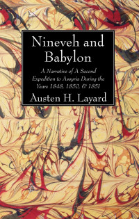 Austen H. Layard; — Nineveh and Babylon