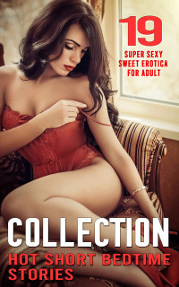 Casey Williamson — 19 SUPER SEXY AND SWEET EROTICA FOR ADULT: A COLLECTION OF HOT SHORT BEDTIME STORIES