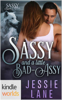 Jessie Lane — Sassy Ever After: Sassy and a little Bad-Assy (Kindle Worlds Novella)