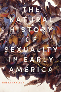 Greta LaFleur — The Natural History of Sexuality in Early America