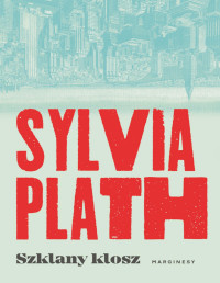 Sylvia Plath — Szklany klosz