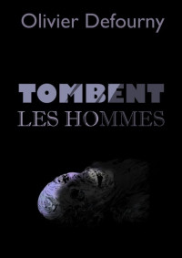 Olivier Defourny — Tombent les hommes