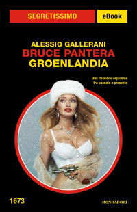 Alessio Gallerani — Bruce Pantera. Groenlandia (Segretissimo)