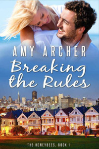 Archer, Amy [Archer, Amy] — Breaking the Rules: The Honeybees, book 1
