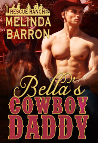 Melinda Barron — Bella’s Cowboy Daddy: Rescue Ranch Book Four