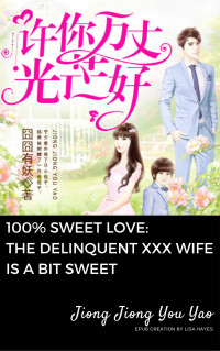 Jiong Jiong You Yao — 100% Sweet Love: The Delinquent XXX Wife Is a Bit Sweet