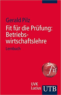 Gerald Pilz — Fit für die Prüfung: Betriebswirtschaftslehre. Lernbuch