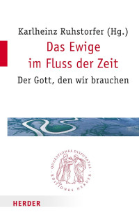 Karlheinz Ruhstorfer — Karlheinz Ruhstorfer (Hg.) Das Ewige im Fluss der Zeit