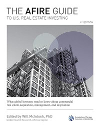 Will McIntosh — The AFIRE Guide to U. S. Real Estate Investing, Fourth Edition: What Global Investors Need to Know about Commercial Real Estate Acquisition, Management, and Disposition