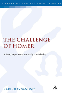 Karl Olav Sandnes — The Challenge of Homer: School, Pagan Poets and Early Christianity