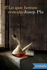 Josep Pla — Lo que hemos comido