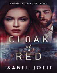 Isabel Jolie — Cloak of Red (The Arrow Tactical Series Book 3)