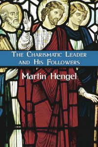 Martin Hengel; — The Charismatic Leader and His Followers