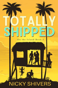 Nicky Shivers — Totally Shipped (On the Island, Book 2)