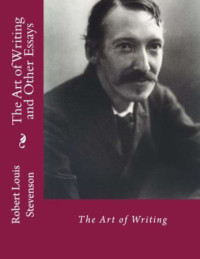 Robert Louis Stevenson — The Art of Writing and Other Essays