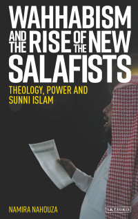 Namira Nahouza; — Wahhabism and the Rise of the New Salafists