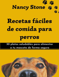 Nancy Stone — RECETAS FÁCILES DE COMIDA PARA PERROS