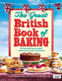 Collister, Linda — The Great British Book of Baking: 120 best-loved recipes from teatime treats to pies and pasties. To accompany BBC2's The Great British Bake-off