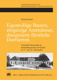 Heinrich Kaak — Eigenwillige Bauern, ehrgeizige Amtmänner, distanzierte fürstliche Dorfherren