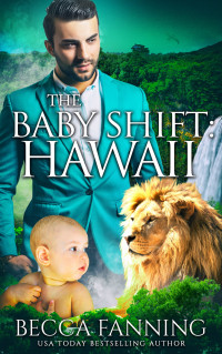 Becca Fanning [Fanning, Becca] — The Baby Shift: Hawaii: Shifter Babies Of America 44