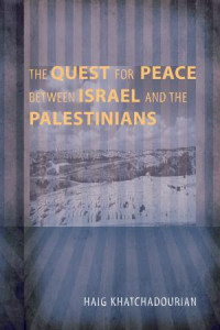 Haig A. Khatchadourian; — The Quest for Peace Between Israel and the Palestinians