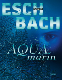 Andreas Eschbach — Aquamarin 1 - Aquamarin