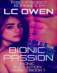 LC Owen [Owen, LC] — Bionic Passion: A Sci-Fi Robot Romance: Book 1 (Bionic Evolution Series)