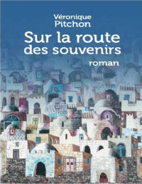 Véronique Pitchon [PITCHON, Véronique] — Sur la route des souvenirs