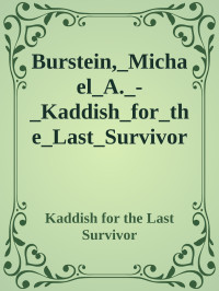 Kaddish for the Last Survivor — Burstein,_Michael_A._-_Kaddish_for_the_Last_Survivor