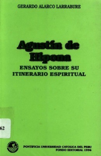 Gerardo Alarco Larrabure — Agustín de Hipona. Ensayos sobre su itinerario espiritual