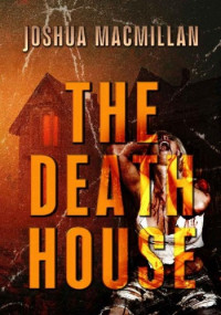 Joshua Macmillan — The Death House